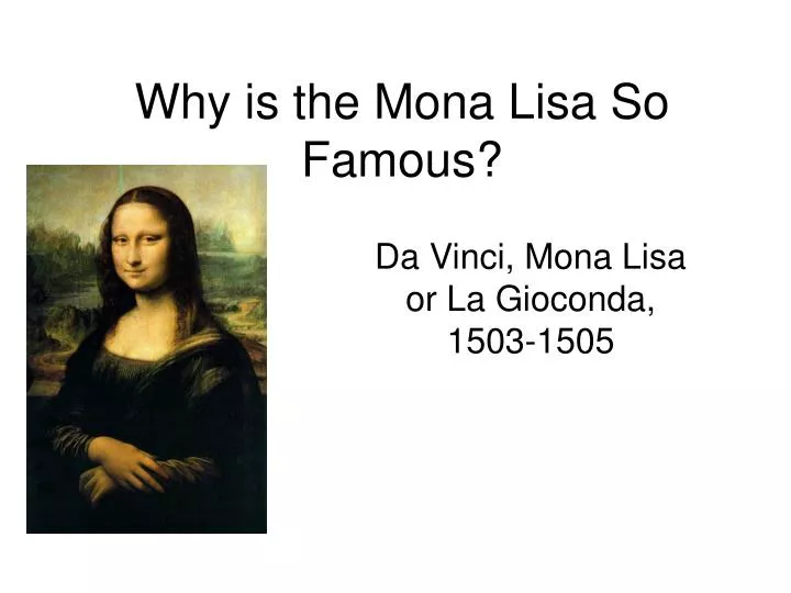 Ppt why is the mona lisa so famous powerpoint presentation id 5829945