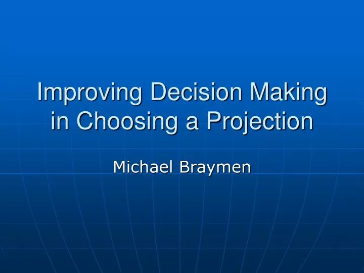 improving decision making in choosing a projection n.