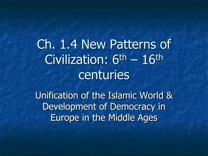 PPT Ch. 1.4 New Patterns of Civilization 6 th 16 th centuries