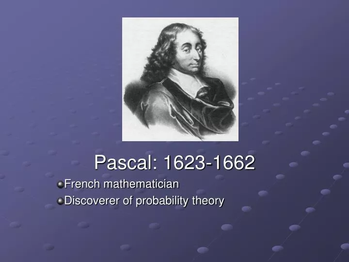 pascal 1623 1662 french mathematician discoverer of probability theory n.