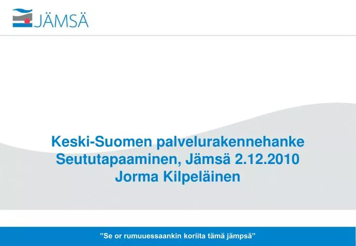 keski suomen palvelurakennehanke seututapaaminen j ms 2 12 2010 jorma kilpel inen n.
