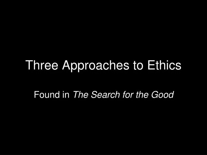 three ethical approaches Many approaches can be used to solve ethical dilemmas although an approach does not guarantee a right decision, it provides a logical, systematic method for decision mak. three ethical approaches Many approaches can be used to solve ethical dilemmas although an approach does not guarantee a right decision, it provides a logical, systematic method for decision mak.