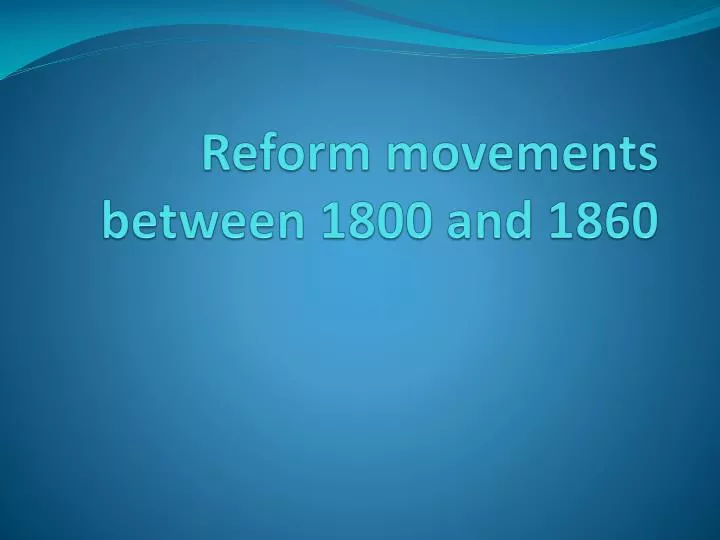 PPT - Reform movements between 1800 and 1860 PowerPoint Presentation ...