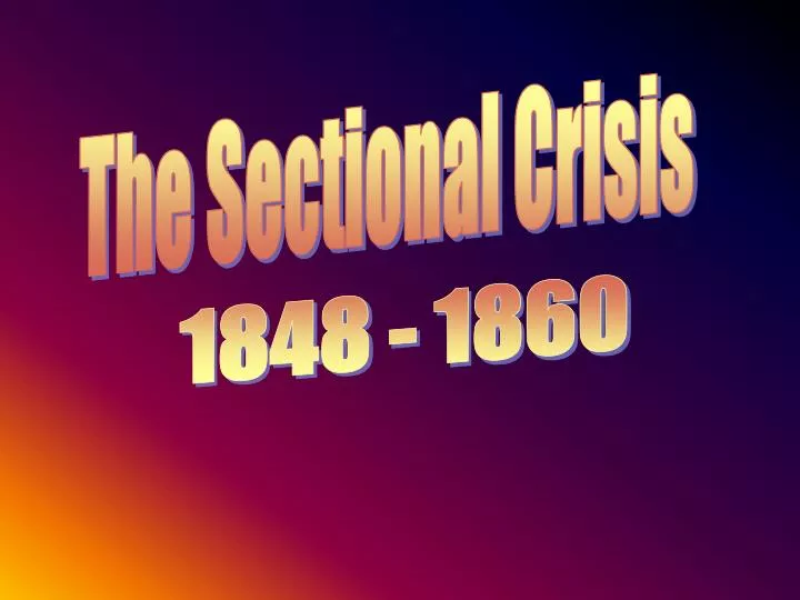 PPT - The Sectional Crisis PowerPoint Presentation, free download - ID ...