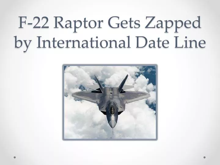 f 22 raptor gets zapped by international date line n.