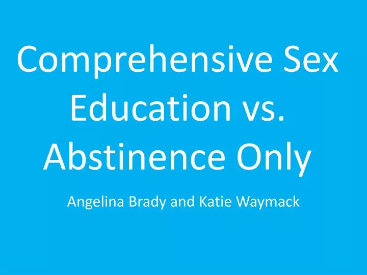 Ppt Comprehensive Sex Education Vs Abstinence Only