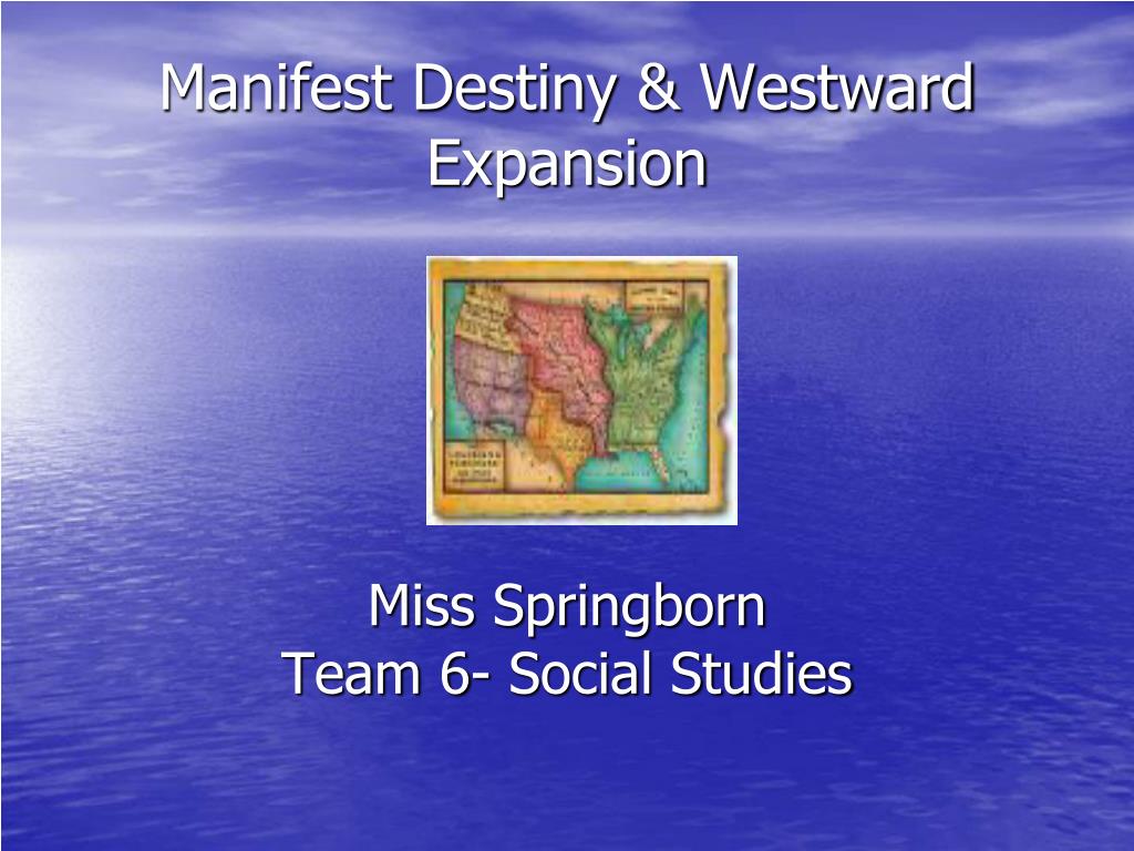 PPT - Manifest Destiny & Westward Expansion PowerPoint Presentation - ID:5857552