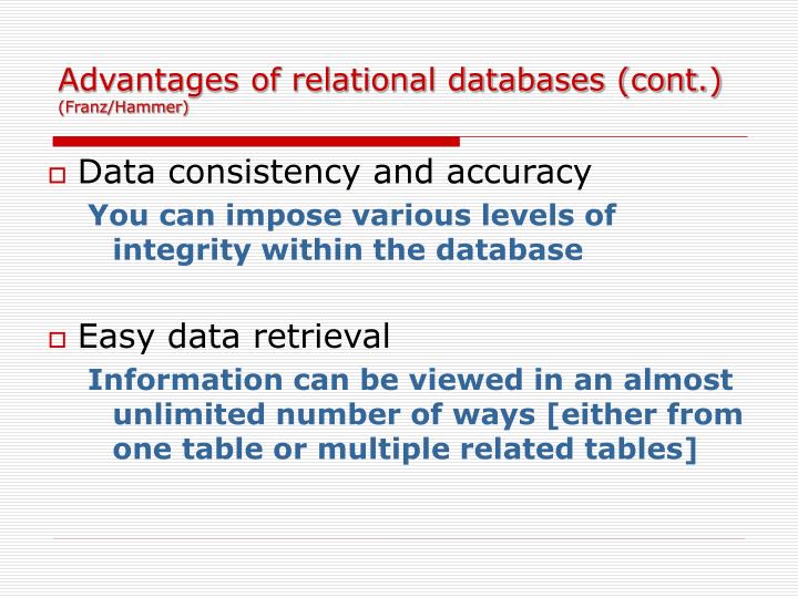 advantages of database There are many advantages of database from which some are listed below reduced data redundancy reduced updating errors and increased consistency. advantages of database There are many advantages of database from which some are listed below reduced data redundancy reduced updating errors and increased consistency.