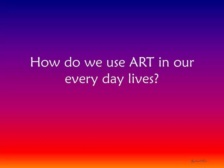 Where Can We Find Art In Our Day-To-Day Lives?