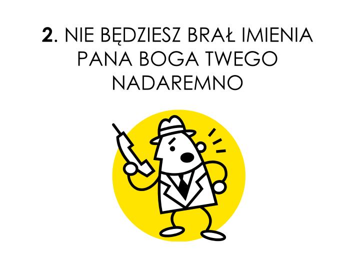 Nie Będziesz Brał Imienia Pana Boga Twego Nadaremno PPT - JAM JEST PAN BÓG TWÓJ, KTÓRY CIĘ WYWIÓDŁ Z ZIEMI EGIPSKIEJ, Z