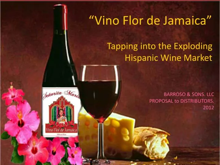 PPT “Vino Flor de Jamaica” Tapping into the Exploding Hispanic Wine