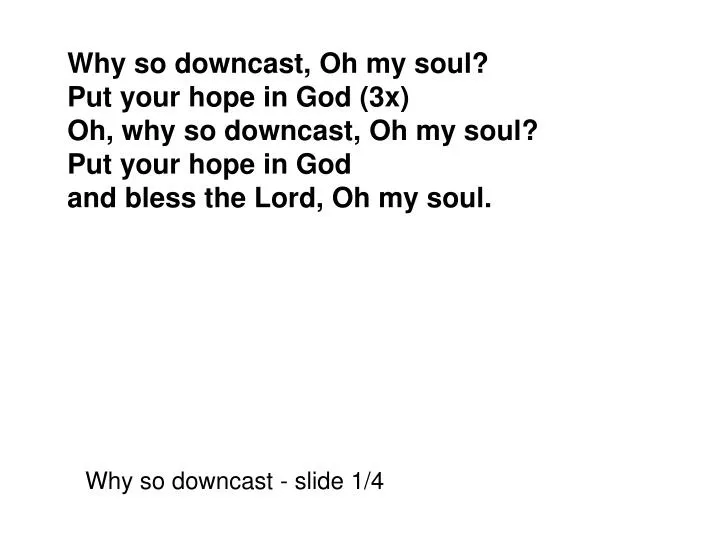 PPT Why So Downcast Oh My Soul Put Your Hope In God 3x Oh Why So Ppt why so downcast oh my soul put your hope in god 3x oh why so