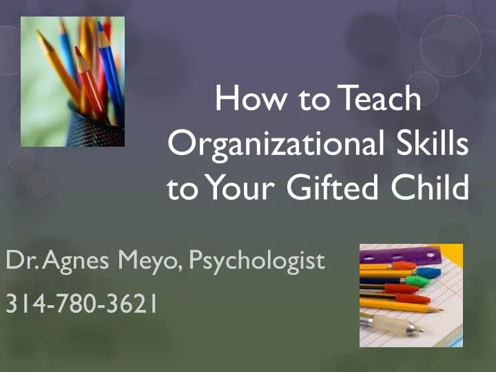 Ppt How To Teach Organizational Skills To Your Gifted Child