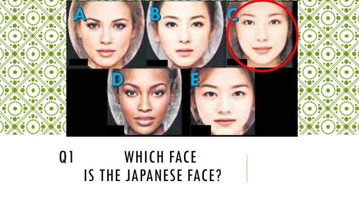 q1 which face is the japanese face n.