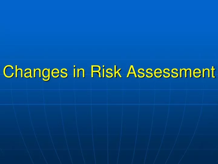 changes in risk assessment n.