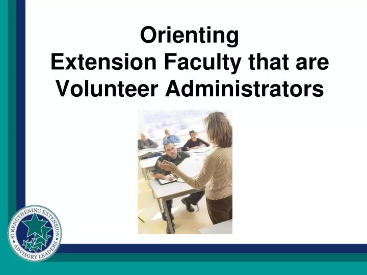 PPT Orienting Extension Faculty that are Volunteer Administrators