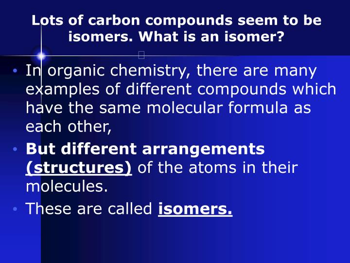 an analysis of the isomers in the carbon compounds in organic chemistry How to determine number of structural isomers organic-chemistry isomers carbon organic compounds with only 5 carbon atoms only and beyond 1. an analysis of the isomers in the carbon compounds in organic chemistry How to determine number of structural isomers organic-chemistry isomers carbon organic compounds with only 5 carbon atoms only and beyond 1.