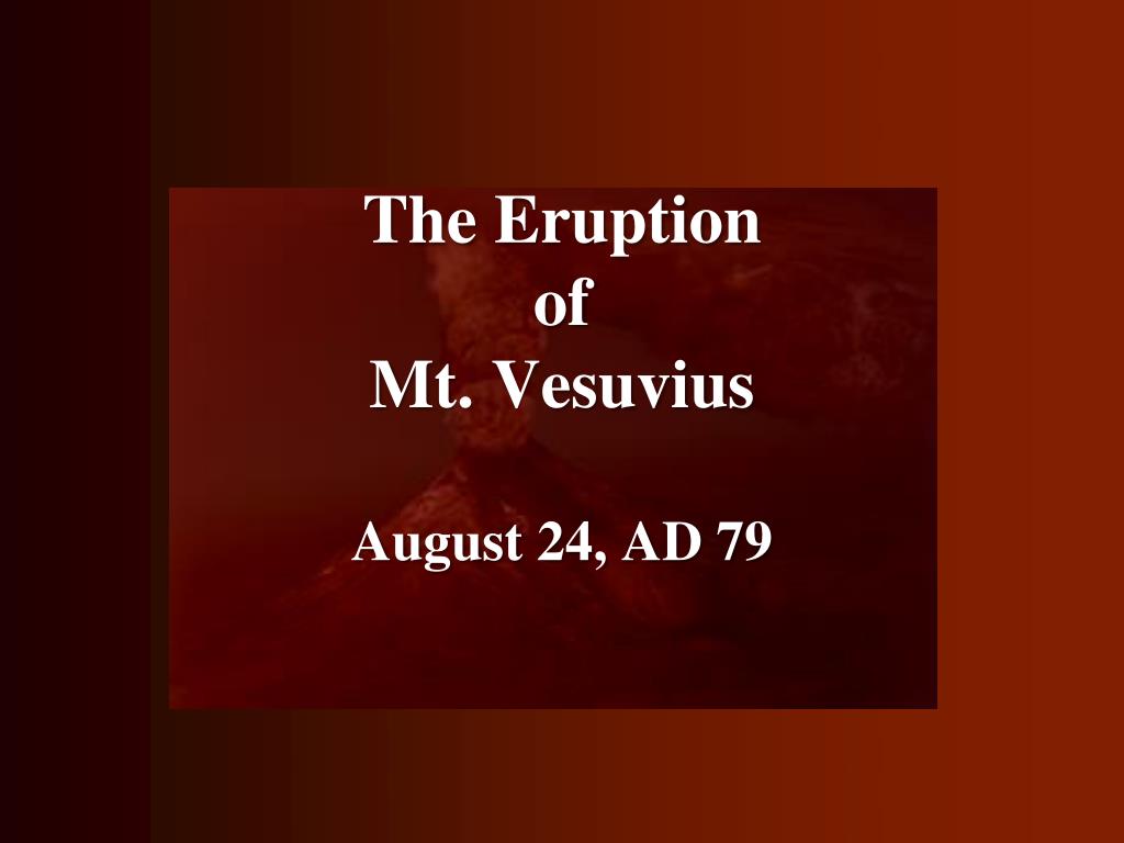 Ppt The Eruption Of Mt Vesuvius August 24 Ad 79 Powerpoint Presentation Id 5879443
