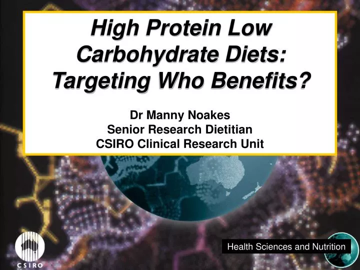 PPT High Protein Low Carbohydrate Diets Targeting Who Benefits? Dr Manny Noakes PowerPoint