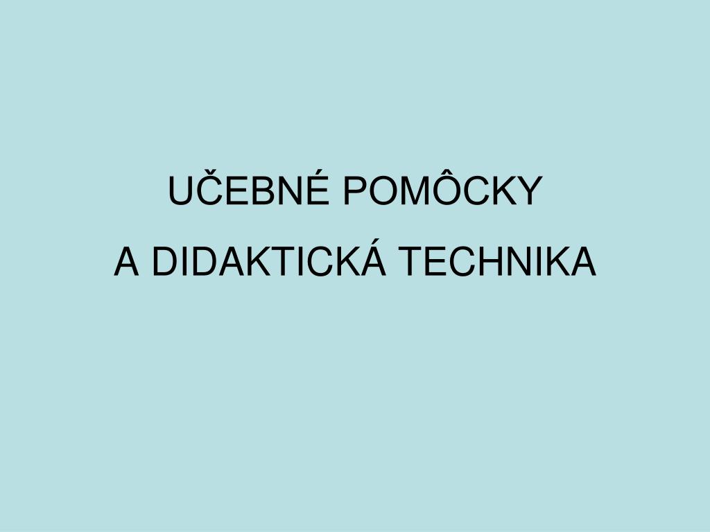 PPT - UČEBNÉ POMÔCKY A DIDAKTICKÁ TECHNIKA PowerPoint Presentation -  ID:5885072