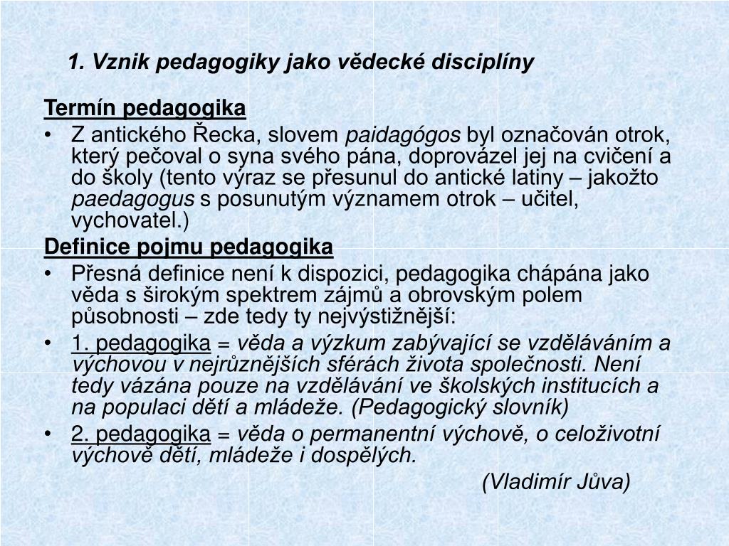 1. Vznik pedagogiky jako vědecké disciplíny.