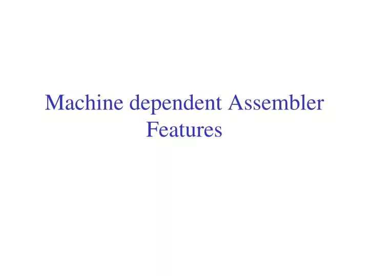 PPT Machine dependent Assembler Features PowerPoint Presentation