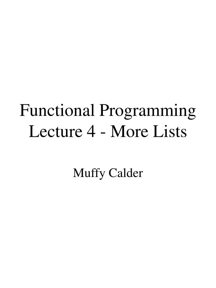 PPT - Functional Programming Lecture 4 - More Lists PowerPoint ...