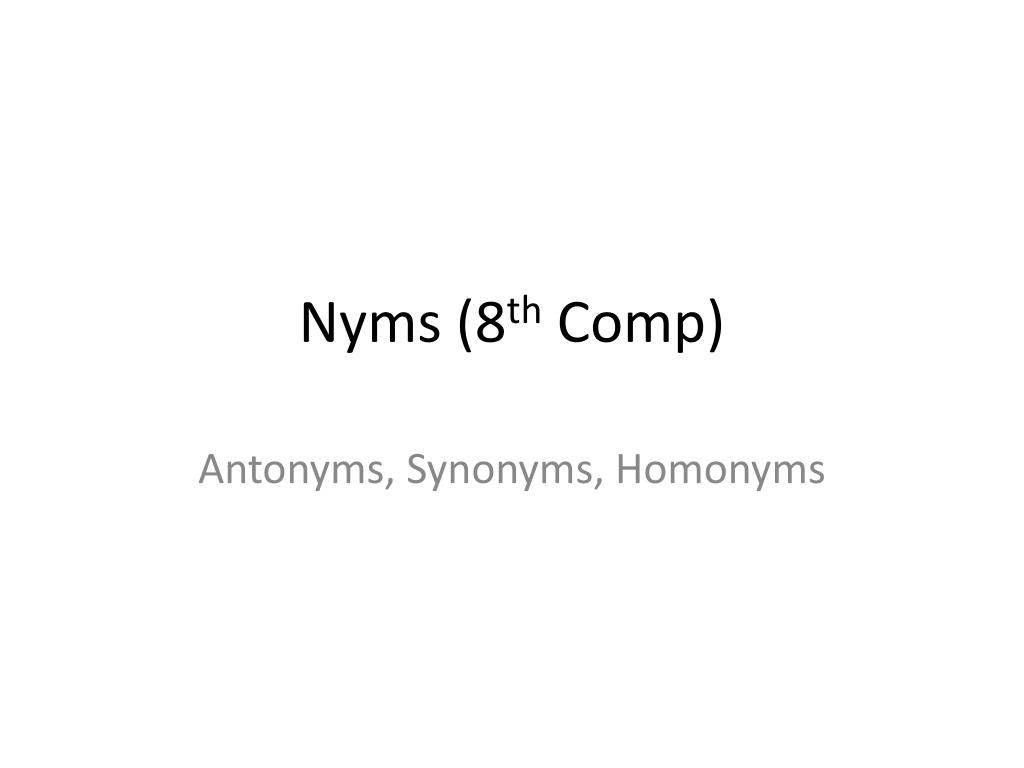 Why it is important?. Do you know your “nyms” ?  Synonym - same