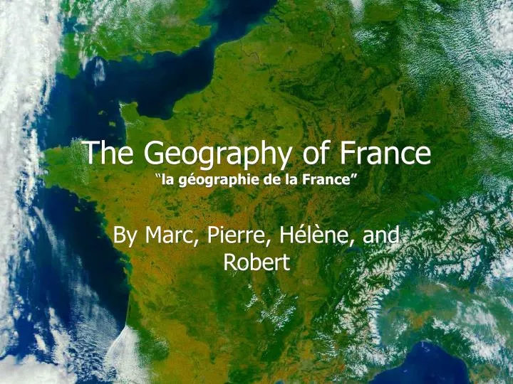 PPT - The Geography of France “ la g éo graphie de la France” PowerPoint Presentation - ID:5900204