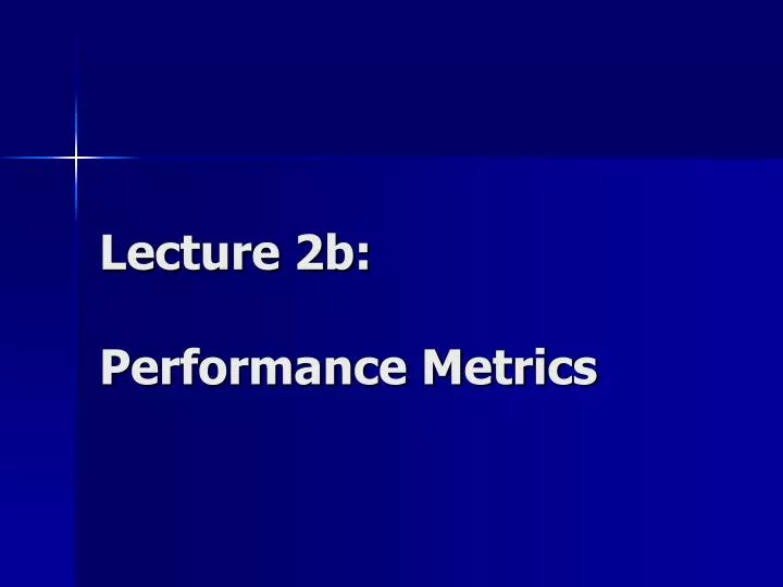 PPT - Lecture 2b: Performance Metrics PowerPoint Presentation, free ...