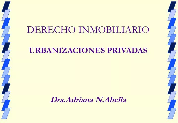 PPT - DERECHO INMOBILIARIO URBANIZACIONES PRIVADAS Dra.Adriana N.Abella  PowerPoint Presentation - ID:5916761