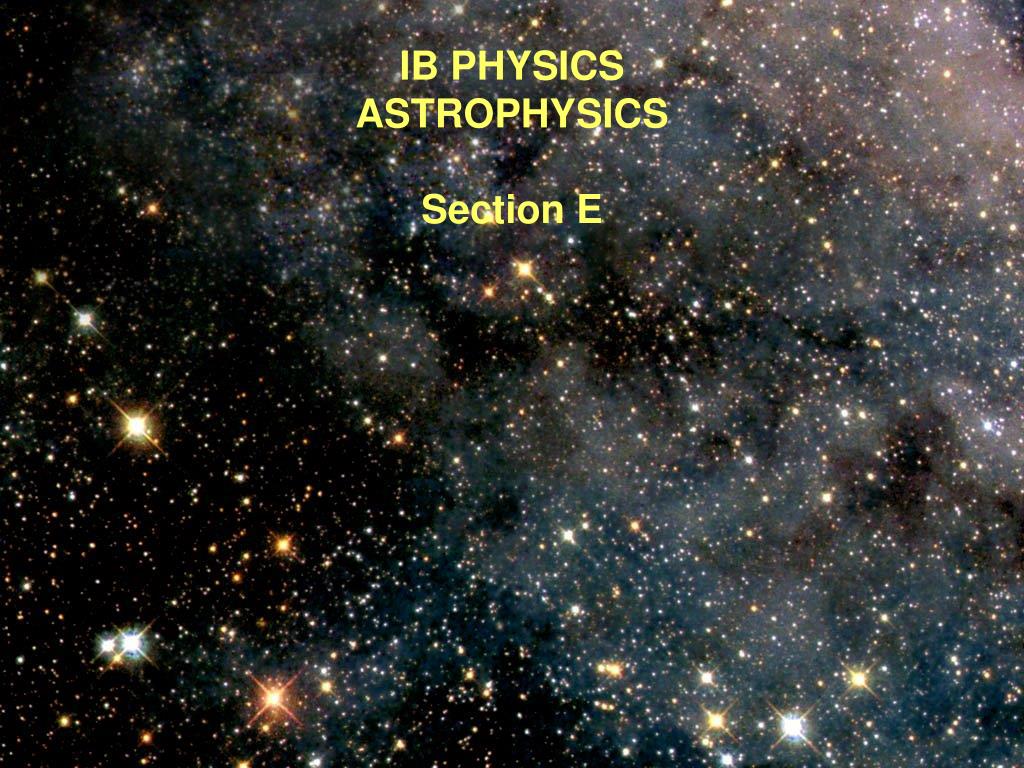 PPT - IB PHYSICS ASTROPHYSICS Section E PowerPoint Presentation, free download - ID:5917295