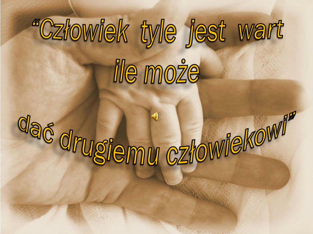 Człowiek Jest Tyle Wart Ile Może Dać Drugiemu Człowiekowi