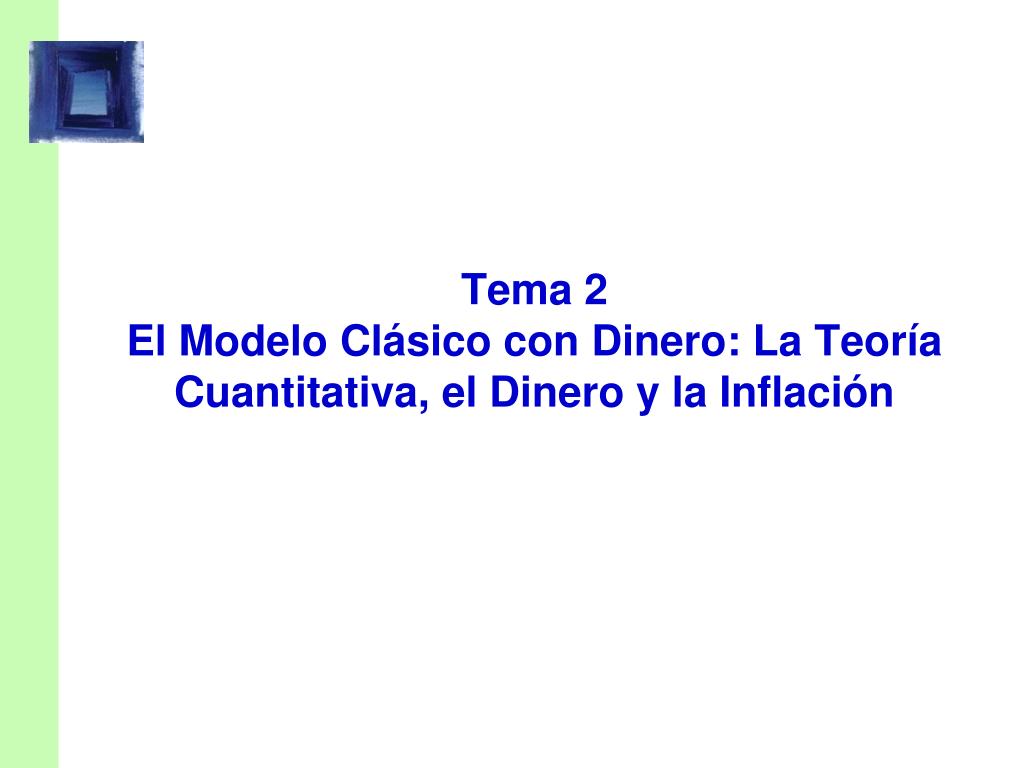 PPT - Tema 2 El Modelo Clásico con Dinero: La Teoría Cuantitativa, el  Dinero y la Inflación PowerPoint Presentation - ID:5927181