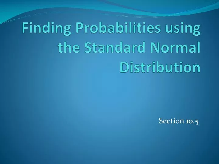 PPT - Finding Probabilities using the Standard Normal Distribution ...