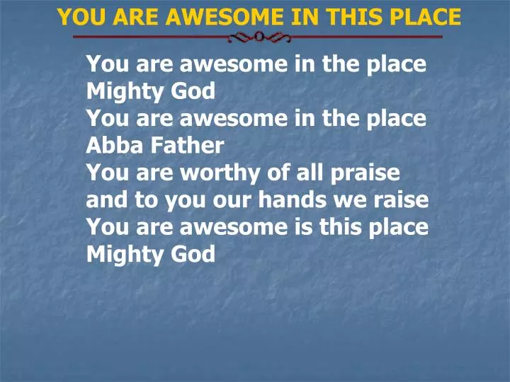 PPT You are awesome in the place Mighty God You are awesome in the