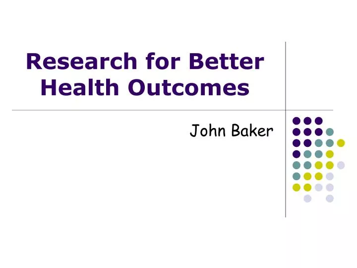 PPT - Research For Better Health Outcomes PowerPoint Presentation, Free ...