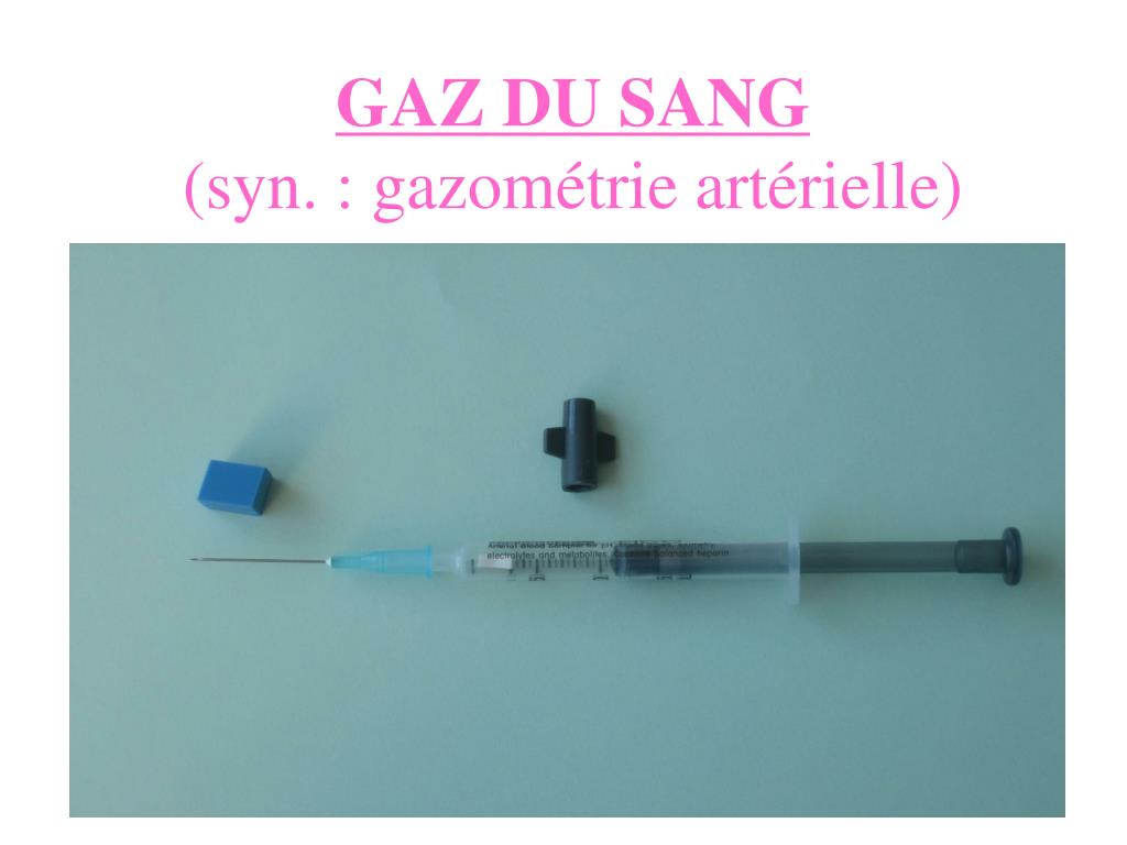 PPT - GAZ DU SANG (syn. : gazométrie artérielle) PowerPoint Presentation -  ID:5946953