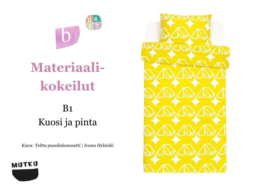 PPT - Materiaali-kokeilut B1 Kuosi ja pinta Kuva : Teltta pussilakanasetti  | Ivana Helsinki PowerPoint Presentation - ID:5951166