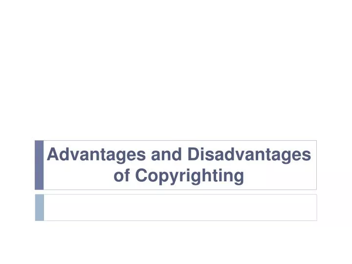 advantages and disadvantages of copyrighting n.