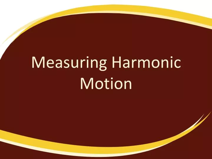 PPT - Measuring Harmonic Motion PowerPoint Presentation, free download ...