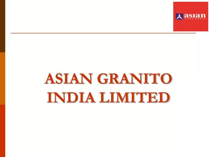 PPT ASIAN GRANITO INDIA LIMITED PowerPoint Presentation Free