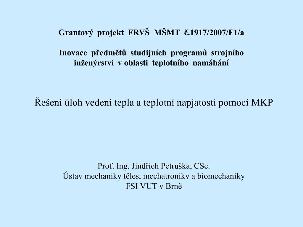 PPT - Řešení úloh vedení tepla a teplotní napjatosti pomocí MKP Prof. Ing.  Jindřich Petruška, CSc. PowerPoint Presentation - ID:5962167