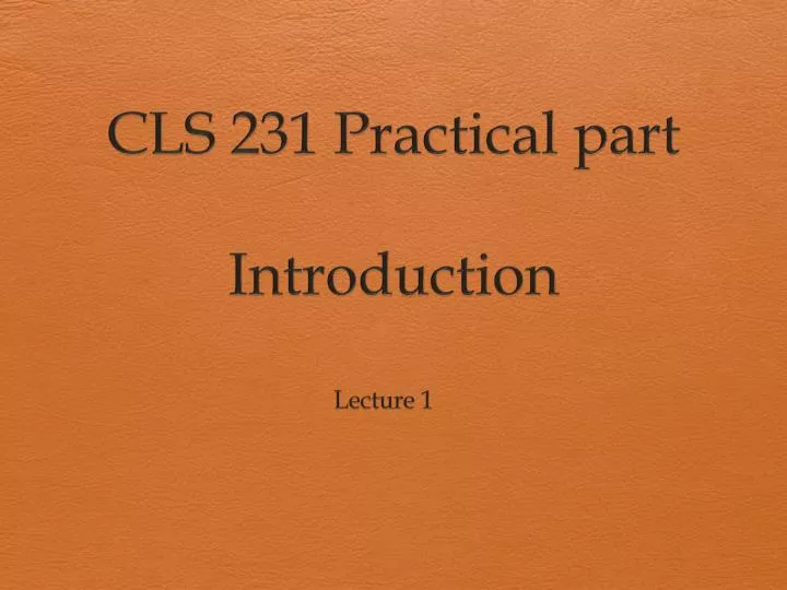 PPT - CLS 231 Practical part Introduction PowerPoint Presentation, free ...
