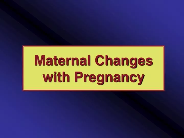 maternal changes with pregnancy n.