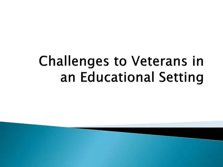 challenges to veterans in an educational setting n.