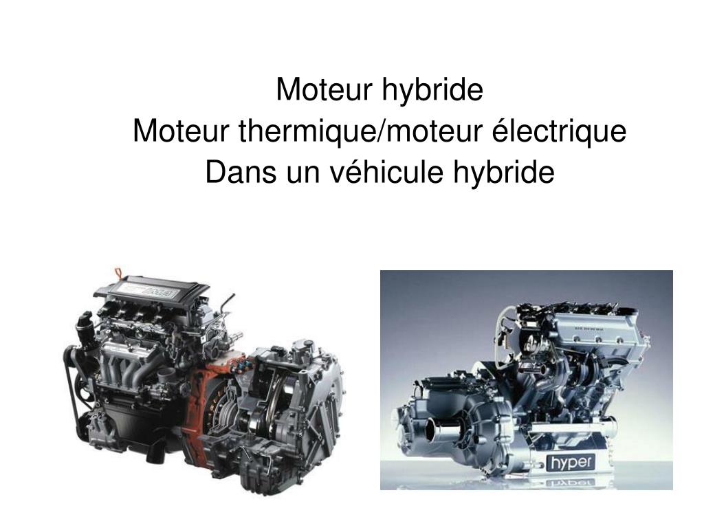 PPT - Moteur hybride Moteur thermique/moteur électrique Dans un véhicule  hybride PowerPoint Presentation - ID:5974669