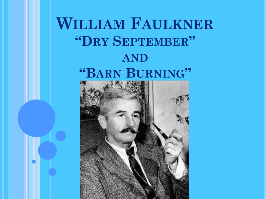 PPT - William Faulkner “Dry September” and “Barn Burning” PowerPoint  Presentation - ID:5987230