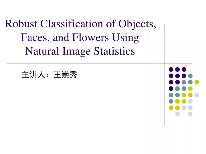 PPT - Robust Classification of Objects, Faces, and Flowers Using ...