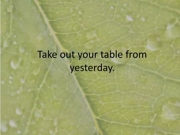 take out your table from yesterday n.